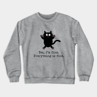 Yes, I'm fine. Everything is fine. Funny cat lover Crewneck Sweatshirt